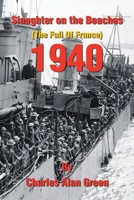 Slaughter on the Beaches: (The Fall Of France) 1940 B0GY85SQV6 Book Cover