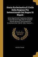 Storia Ecclesiastica E Civile Della Regione Pi� Settentrionale del Regno Di Napoli: Detta Dagli Antichi Praetutium, Ne'bassi Tempi Aprutium Oggi Citt� Di Teramo E Diocesi Aprutina. Che Contiene Gli Av 1277804907 Book Cover