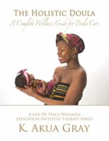 The Holistic Doula: A Complete Wellness Guide for Doula Care 1732097429 Book Cover