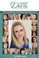 Headshot Diva: Why Your Business Profile Affects Your Bottom Line 1909129968 Book Cover