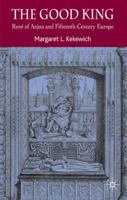 Good King: Rene of Anjou and Fifteenth Century Europe 140398820X Book Cover