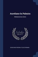 Aureliano in Palmira: Melodramma Serio 1377090272 Book Cover