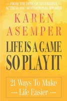 Life Is A Game So Play It - 21 Ways To Make Life Easier 1494423375 Book Cover