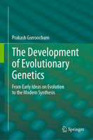 The Development of Evolutionary Genetics: From Early Ideas on Evolution to the Modern Synthesis 3031693736 Book Cover