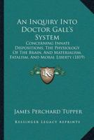 An Inquiry Into Doctor Gall’s System: Concerning Innate Dispositions, The Physiology Of The Brain, And Materialism, Fatalism, And Moral Liberty 1166452719 Book Cover