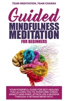 Guided mindfulness meditation for beginners: Your powerful guide for self-healing that allows you to overcome stress, anxiety and panic attack like a buddha through a retrain brain path B0896Q383D Book Cover