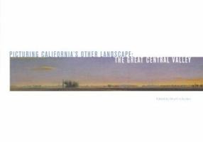 Picturing California's Other Landscape: The Great Central Valley 1890771252 Book Cover