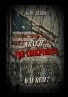 What If ... The Conspiracy WAS Real? 1257083724 Book Cover
