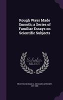 Rough Ways Made Smooth: A Series of Familiar Essays on Scientific Subjects 0548896909 Book Cover