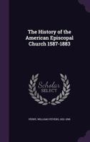 The history of the American Episcopal Church, 1587-1883 1344770436 Book Cover