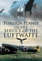 Foreign Planes in the Service of the Luftwaffe 1848840810 Book Cover