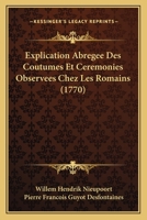 Explication Abregee Des Coutumes Et Ceremonies Observees Chez Les Romains (1770) 1166055310 Book Cover