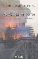 Notre Dame de Paris: THE IMPOSSIBLE INVESTIGATION with 30 prohibited questions 1073629805 Book Cover