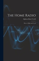 The Home Radio: How to Make and Use It 1718926855 Book Cover