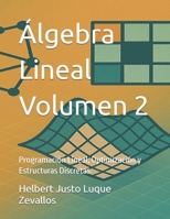 Álgebra Lineal Volumen 2: Programación Lineal, Optimización y Estructuras Discretas B0F8HPH44C Book Cover