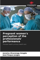 Pregnant women's perception of the professionals' performance 6205861690 Book Cover