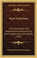 Wort Und Geist: Eine Historische Und Dogmatische Untersuchung Zum Gnadenmittel Des Wortes (1902) 1144641160 Book Cover