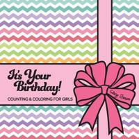 It's Your Birthday! Counting & Coloring for Girls 1539167186 Book Cover