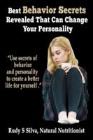 Best Behavior Secrets Revealed That Can Change Your Personality: Use Secrets of behavior and personality to create a better life for yourself 1499155026 Book Cover