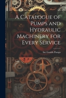 A Catalogue of Pumps and Hydraulic Machinery for Every Service 1020253339 Book Cover