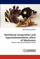Nutritional composition and hypocholesterolemic effect of Mushroom: Pleurotus sajor-caju and Pleurotus florida 3838399560 Book Cover