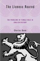 The Lioness Roared: The Problems of Female Rule in English History 0230606342 Book Cover