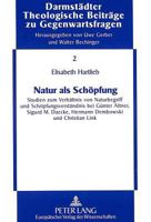 Natur ALS Schoepfung: Studien Zum Verhaeltnis Von Naturbegriff Und Schoepfungsverstaendnis Bei Guenter Altner, Sigurd M. Daecke, Hermann Dem 3631499574 Book Cover