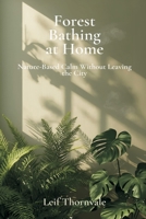 Forest Bathing at Home: Nature-Based Calm Without Leaving the City 9376556380 Book Cover