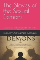 The Slaves of the Sexual Demons: Succubus and Incubus The Invisible Battle for the Human Soul B0HJ75TJH6 Book Cover