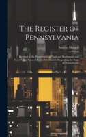 The Register of Pennsylvania: Devoted to the Preservation of Facts and Documents and Every Other Kind of Useful Information Respecting the State of Pennsylvania 1020267305 Book Cover