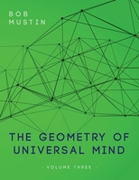 The Geometry of Universal Mind - Volume 3 1649454090 Book Cover