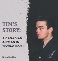 Tim's Story: A Canadian Airman in World War II 103914831X Book Cover