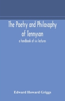 The Poetry and Philosophy of Tennyson; a Handbook of six Lectures 1175761044 Book Cover