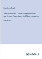 Short Stories for Colored People Both Old and Young; Entertaining, Uplifting, Interesting: in large print 3368374265 Book Cover