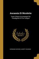 Aucassin Et Nicolette: Texte Critique Accompagn� de Paradigmes Et d'Un Lexique 0270748903 Book Cover