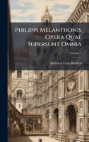 Philippi Melanthonis Opera Quae Supersunt Omnia (Latin Edition) 1023921146 Book Cover