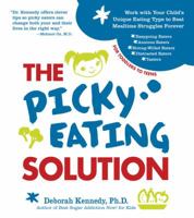Picky Eating Solution: Work with Your Child's Unique Eating Type to Beat Mealtime Struggles Forever 1592335691 Book Cover