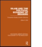 Islam and the Political Economy of Meaning: Comparative Studies of Muslim Discourse (Comparative Studies on Muslim Societies) 1138820180 Book Cover