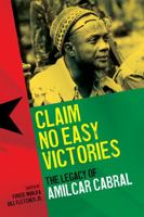 Claim No Easy Victories :The Legacy of Amilcar Cabral 2869785550 Book Cover