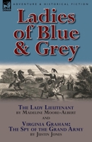 Ladies of Blue & Grey: The Lady Lieutenant & Virginia Graham: The Spy of the Grand Army 085706875X Book Cover