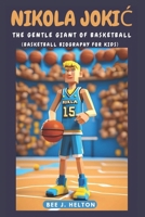 NIKOLA JOKIC: The Gentle Giant of Basketball (Basketball Biography for Kids) B0DQ7JB5X6 Book Cover