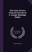 The Voice of Facts from the Convent of S. Joseph, Ranelagh, Dublin 1357473370 Book Cover