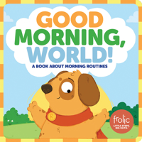 Good Morning, World!: A Book about Morning Routines 150641785X Book Cover