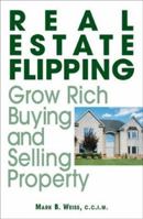 Real Estate Flipping: Grow Rich Buying and Selling Property 1593370180 Book Cover