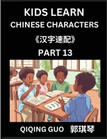 Kids Learn Chinese Characters (Part 13)- A Collection of Mandarin Chinese Puzzles for Kids to Learn Recognizing Simplified Chinese Characters with ... Type Questions and Answers (Chinese Edition) B0DRZFJY5B Book Cover