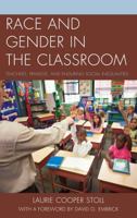 Race and Gender in the Classroom: Teachers, Privilege, and Enduring Social Inequalities 1498515541 Book Cover
