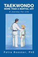 Taekwondo - More Than A Martial Art: A Journey For Life 1493151762 Book Cover
