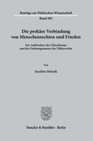 Die Prekare Verbindung Von Menschenrechten Und Frieden: Zur Ambivalenz Des Liberalismus Und Der Ordnungsmuster Des Volkerrechts (Beitrage Zur Politischen Wissenschaft, 205) 3428188977 Book Cover