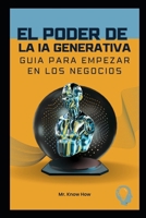 El poder de la IA Generativa: Guía para empezar en los negocios (Spanish Edition) B0FKTKTFCB Book Cover