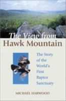 The View from Hawk Mountain: The Story of the World's First Raptor Sanctuary 0811729761 Book Cover